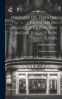 Front cover_Histoire du Théâtre Français en Belgique Depuis son Origine Jusqu'à nos Jours