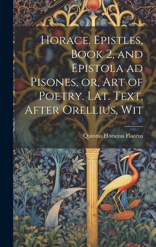 Couverture_Horace. Epistles, Book 2, and Epistola ad Pisones, or, Art of Poetry. Lat. Text, After Orellius, Wit