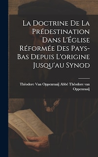 Couverture_La Doctrine de la Prédestination Dans L'Église Réformée des Pays-Bas Depuis L'origine Jusqu'au Synod