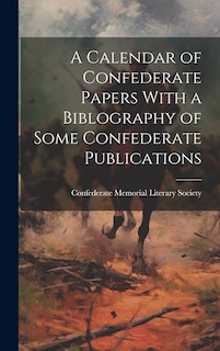 Couverture_A Calendar of Confederate Papers With a Biblography of Some Confederate Publications
