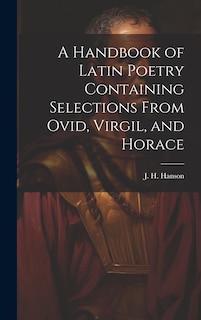 Front cover_A Handbook of Latin Poetry Containing Selections From Ovid, Virgil, and Horace