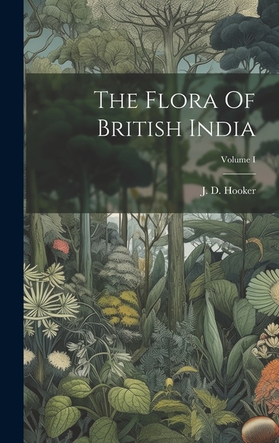 Couverture_The Flora Of British India; Volume I