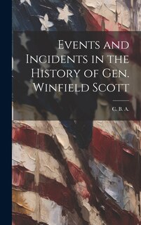 Front cover_Events and Incidents in the History of Gen. Winfield Scott