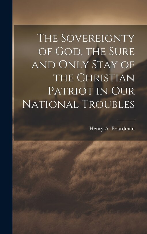 Couverture_The Sovereignty of God, the Sure and Only Stay of the Christian Patriot in our National Troubles