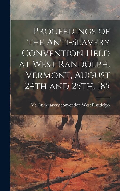 Couverture_Proceedings of the Anti-slavery Convention Held at West Randolph, Vermont, August 24th and 25th, 185