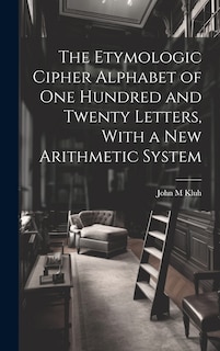 Front cover_The Etymologic Cipher Alphabet of One Hundred and Twenty Letters, With a New Arithmetic System