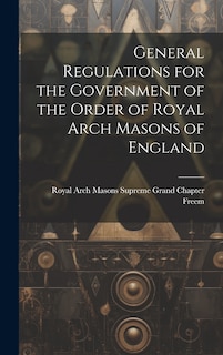 Couverture_General Regulations for the Government of the Order of Royal Arch Masons of England