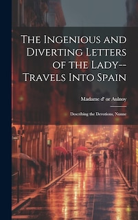 Front cover_The Ingenious and Diverting Letters of the Lady--travels Into Spain; Describing the Devotions, Nunne