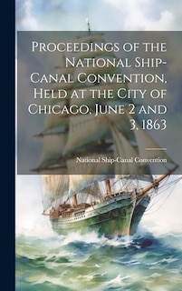 Couverture_Proceedings of the National Ship-Canal Convention, Held at the City of Chicago, June 2 and 3, 1863