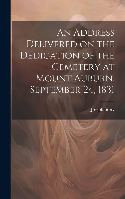 Front cover_An Address Delivered on the Dedication of the Cemetery at Mount Auburn, September 24, 1831