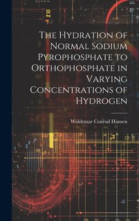 Front cover_The Hydration of Normal Sodium Pyrophosphate to Orthophosphate in Varying Concentrations of Hydrogen