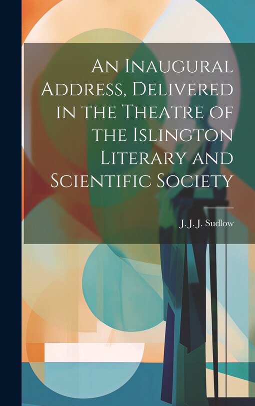 Front cover_An Inaugural Address, Delivered in the Theatre of the Islington Literary and Scientific Society
