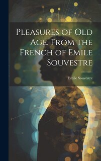 Front cover_Pleasures of Old Age. From the French of Emile Souvestre