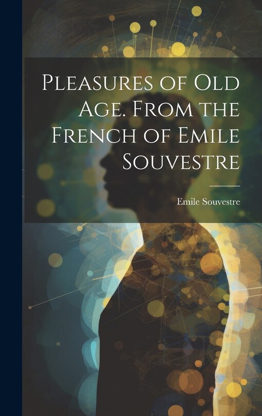 Front cover_Pleasures of Old Age. From the French of Emile Souvestre