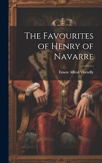 The Favourites of Henry of Navarre