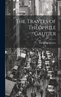 Couverture_The Travels of Théophile Gautier