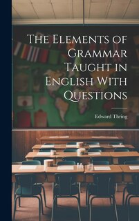 Couverture_The Elements of Grammar Taught in English With Questions