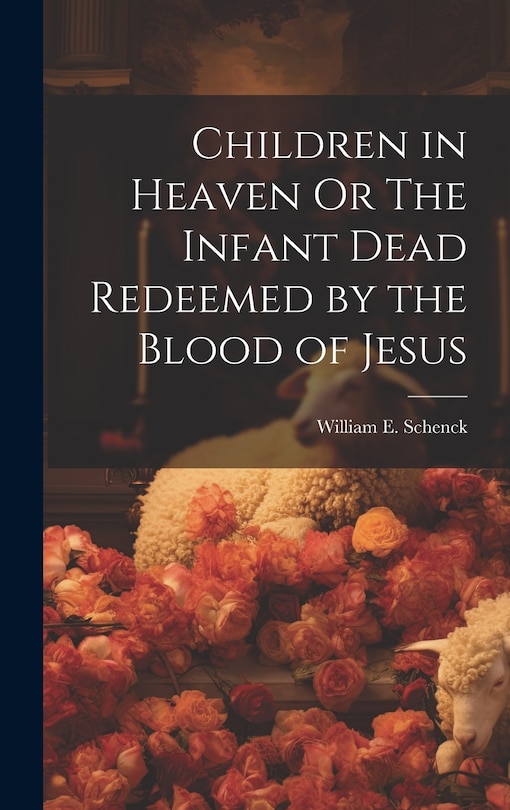 Front cover_Children in Heaven Or The Infant Dead Redeemed by the Blood of Jesus
