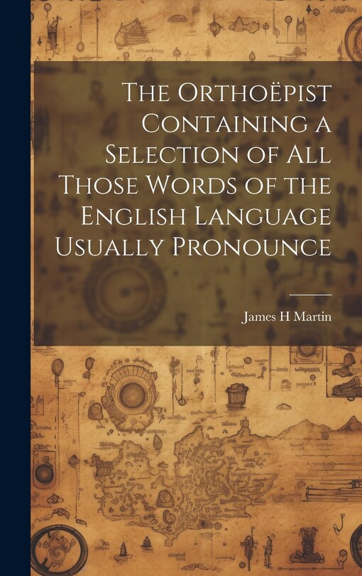 Couverture_The Orthoëpist Containing a Selection of all Those Words of the English Language Usually Pronounce