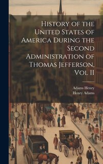 Front cover_History of the United States of America During the Second Administration of Thomas Jefferson, Vol II