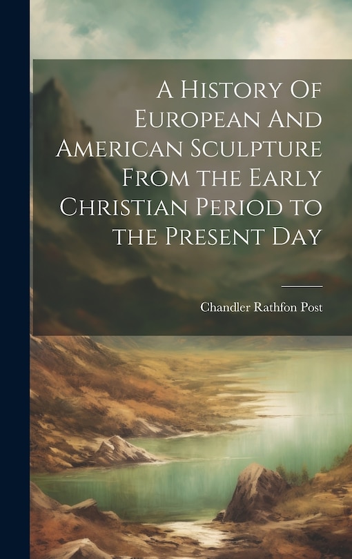 Couverture_A History Of European And American Sculpture From the Early Christian Period to the Present Day