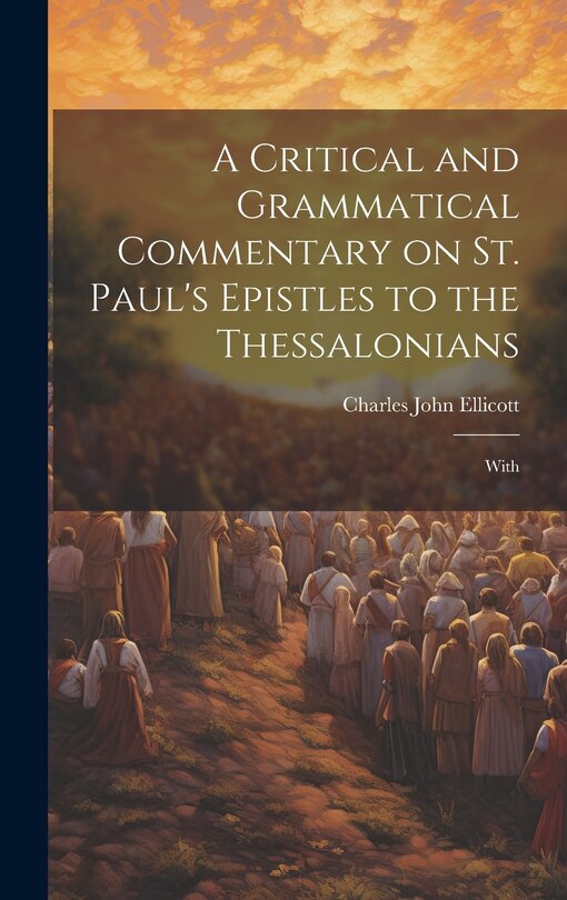 Couverture_A Critical and Grammatical Commentary on St. Paul's Epistles to the Thessalonians [Microform]