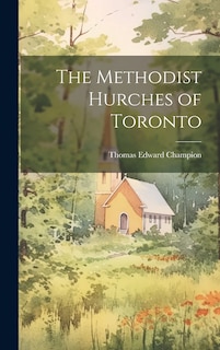Front cover_The Methodist Hurches of Toronto