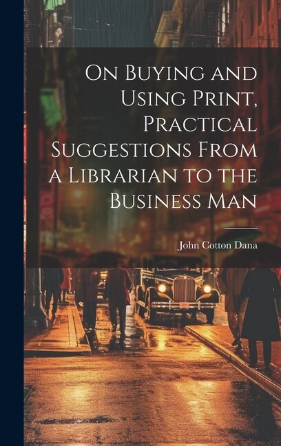 Front cover_On Buying and Using Print, Practical Suggestions From a Librarian to the Business Man
