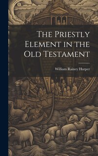 Front cover_The Priestly Element in the Old Testament