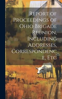 Front cover_Report of Proceedings of Ohio Brigade Reunion, Including Addresses, Correspondence, Etc