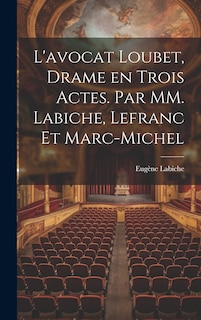 Front cover_L'avocat Loubet, Drame en Trois Actes. Par MM. Labiche, Lefranc et Marc-Michel
