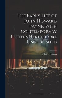 Couverture_The Early Life of John Howard Payne, With Contemporary Letters Heretofore Unpublished