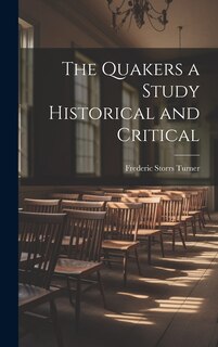 Front cover_The Quakers a Study Historical and Critical