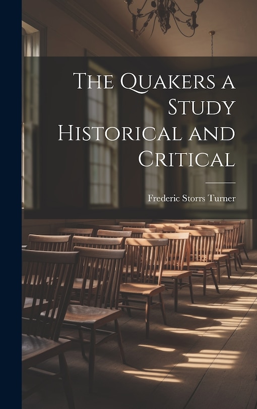 Front cover_The Quakers a Study Historical and Critical