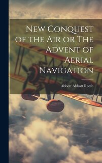 Front cover_New Conquest of the Air or The Advent of Aerial Navigation