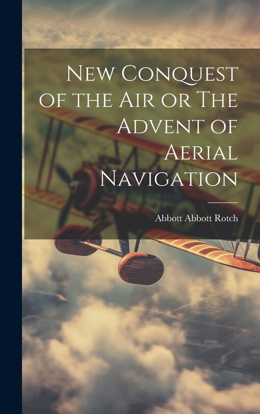 Front cover_New Conquest of the Air or The Advent of Aerial Navigation
