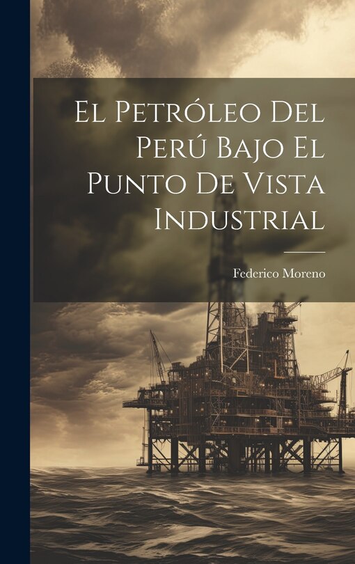 Front cover_El Petróleo Del Perú Bajo El Punto De Vista Industrial