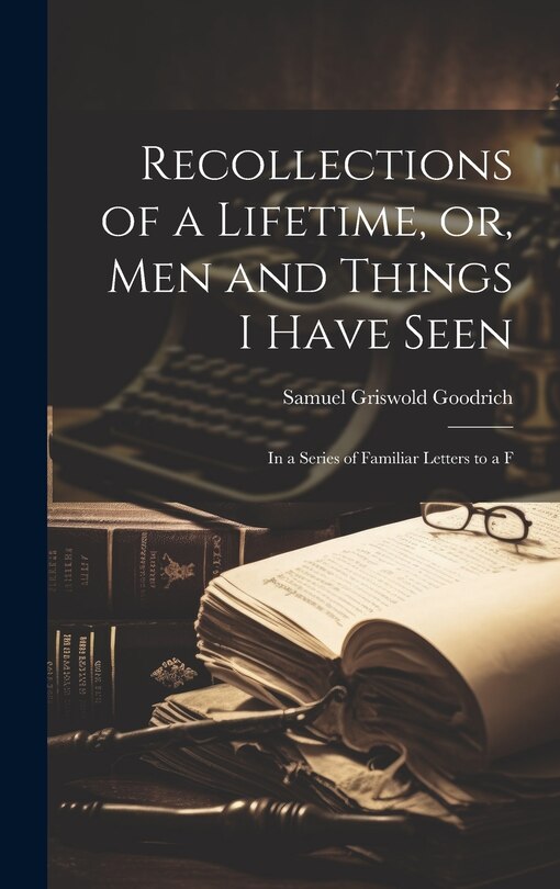 Couverture_Recollections of a Lifetime, or, Men and Things I Have Seen