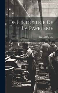 De L'industrie de la Papeterie