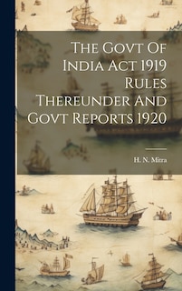 Front cover_The Govt Of India Act 1919 Rules Thereunder And Govt Reports 1920