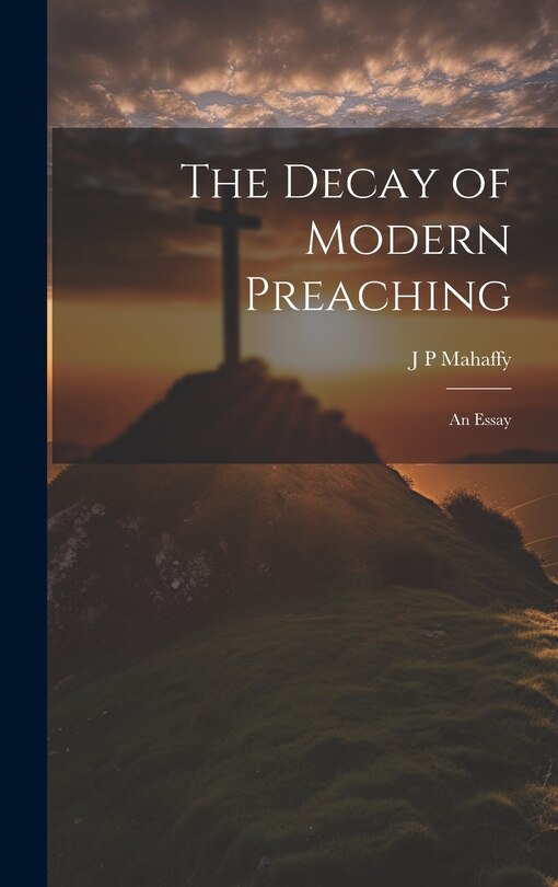 Front cover_The Decay of Modern Preaching [microform]