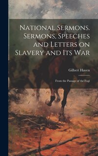 Front cover_National Sermons. Sermons, Speeches and Letters on Slavery and Its War