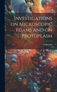 Couverture_Investigations on Microscopic Foams and on Protoplasm