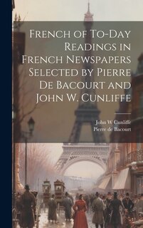 Front cover_French of To-Day Readings in French Newspapers Selected by Pierre de Bacourt and John W. Cunliffe