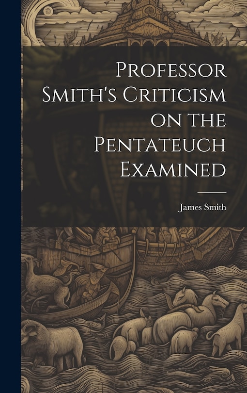 Front cover_Professor Smith's Criticism on the Pentateuch Examined