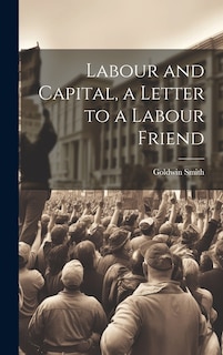 Front cover_Labour and Capital, a Letter to a Labour Friend