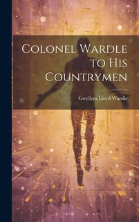 Front cover_Colonel Wardle to His Countrymen