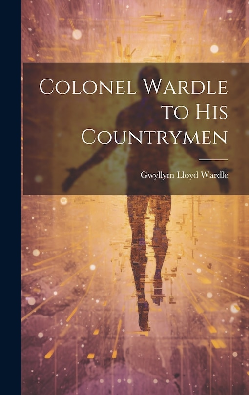 Front cover_Colonel Wardle to His Countrymen