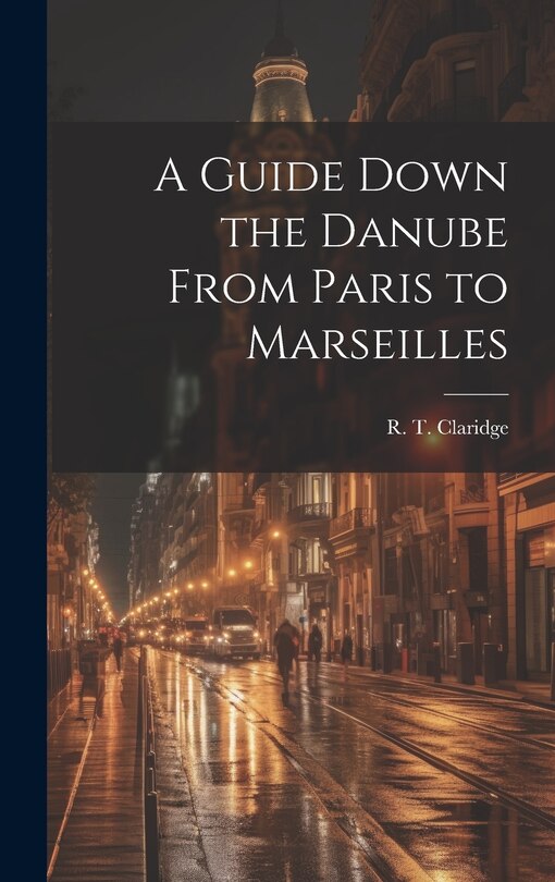 Couverture_A Guide Down the Danube From Paris to Marseilles