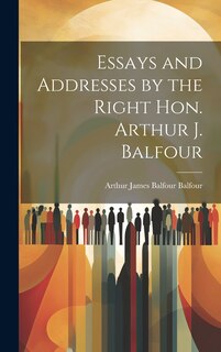 Front cover_Essays and Addresses by the Right Hon. Arthur J. Balfour